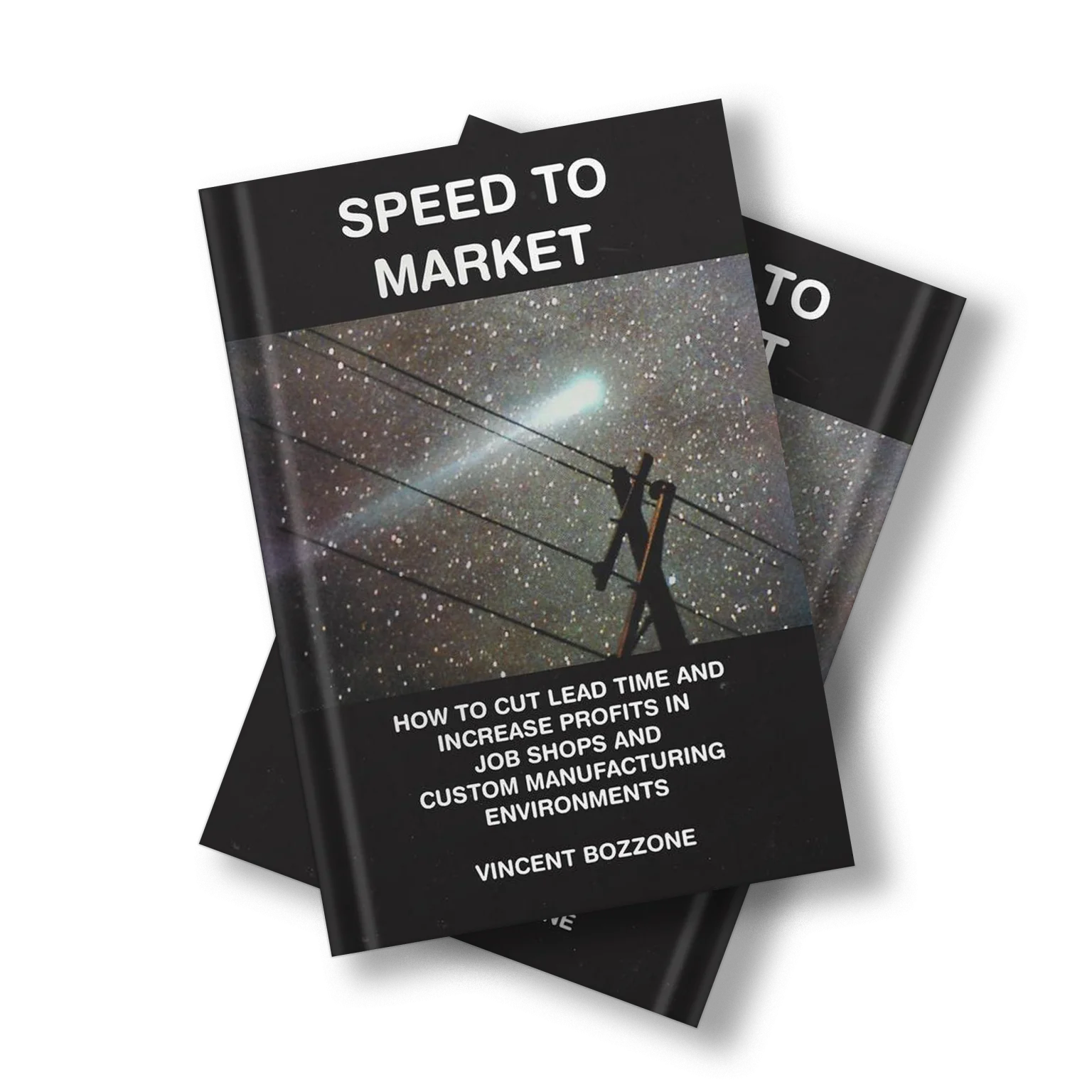 Speed To Market: How To Cut Lead Time And Increase Profits In Jobs Shops And Custom Manufacturing Environments